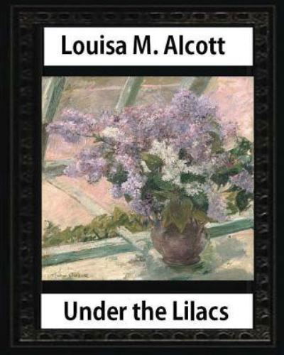 Cover for Louisa M Alcott · Under the Lilacs (1878), by Louisa M. Alcott novel-(illustrated) (Paperback Bog) (2016)