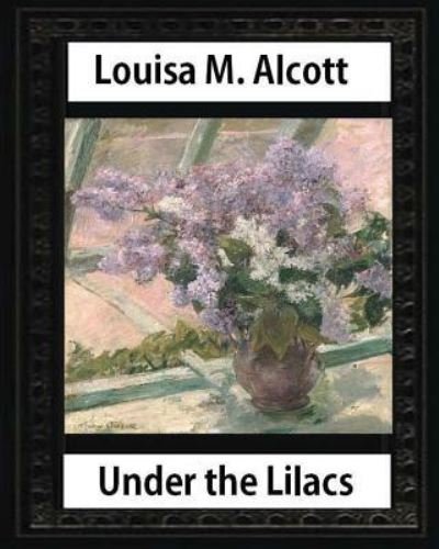 Cover for Louisa M Alcott · Under the Lilacs (1878), by Louisa M. Alcott novel-(illustrated) (Pocketbok) (2016)