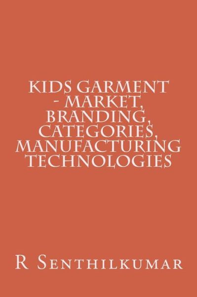 Cover for R Senthilkumar · Kids Garment - Market, Branding, Categories, Manufacturing technologies (Paperback Book) (2016)