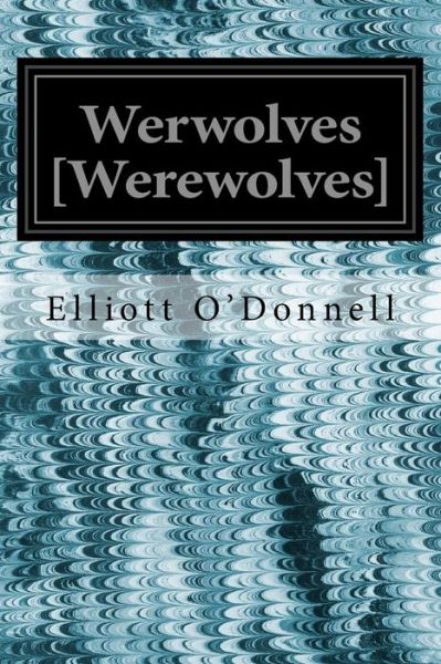 Cover for Elliott O'Donnell · Werwolves [Werewolves] (Paperback Book) (2016)