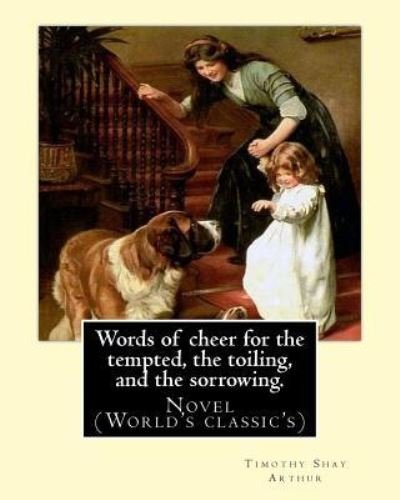 Cover for T S Arthur · Words of cheer for the tempted, the toiling, and the sorrowing. By (Paperback Book) (2016)