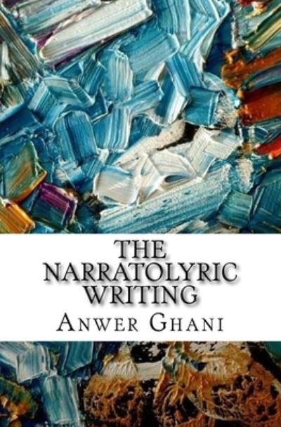 Cover for Anwer Ghani · The Narratolyric Writing (Pocketbok) (2017)