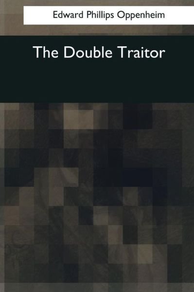 Cover for Edward Phillips Oppenheim · The Double Traitor (Paperback Bog) (2017)