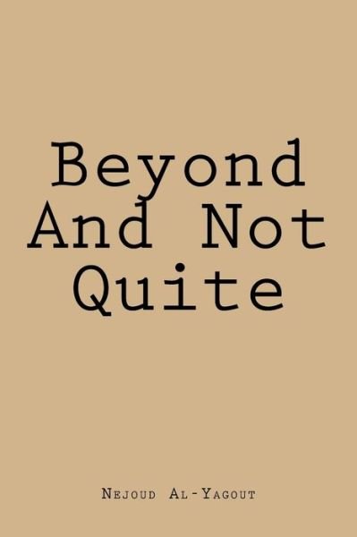 Beyond And Not Quite - Nejoud Al-Yagout - Bøger - Createspace Independent Publishing Platf - 9781546624110 - 20. maj 2017