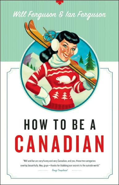 How to Be a Canadian - Ian Ferguson - Książki - Douglas & McIntyre - 9781553653110 - 31 stycznia 2008