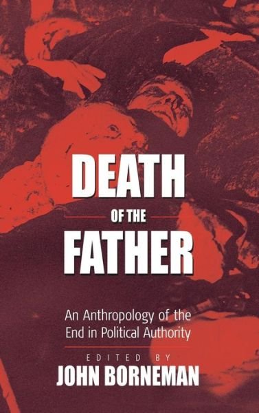 Cover for John Borneman · Death of the Father: An Anthropology of the End in Political Authority (Gebundenes Buch) (2004)