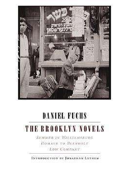 Cover for Daniel Fuchs · The Brooklyn Novels: Summer in Williamsburg, Homage to Blenholt, Low Company (Hardcover Book) [Y First edition] (2006)