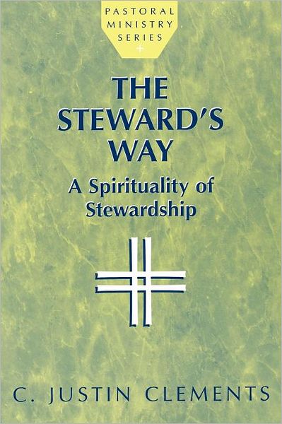 Cover for Justin C. Clements · The Steward's Way: A Spirituality of Stewardship (Paperback Book) (1997)