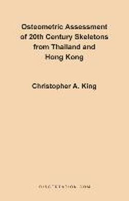 Osteometric Assessment of 20th Century Skeletons from Thailand and Hong Kong - Christopher A. King - Books - Dissertation.Com. - 9781581120110 - December 1, 1997