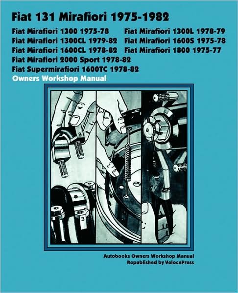 Cover for Autobooks Team of Writers and Illustrators · Fiat 131 Mirafiori 1300, 1300l, 1300cl, 1600s, 1600cl, 1800, 2000 Sport, Supermirafiori 1600tc 1975-1982 Owners Workshop Manual (Paperback Book) (2008)