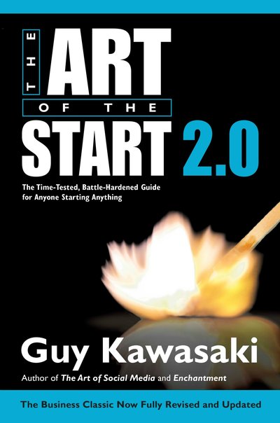 The Art of the Start 2.0: The Time-Tested, Battle-Hardened Guide for Anyone Starting Anything - Guy Kawasaki - Books - Penguin Publishing Group - 9781591848110 - March 3, 2015