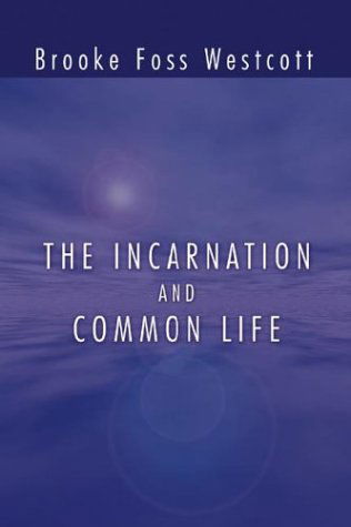 The Incarnation and Common Life: - B. F. Westcott - Books - Wipf & Stock Pub - 9781592445110 - January 29, 2004