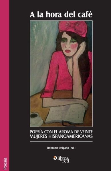 Cover for Herminia Delgado · A La Hora Del Cafe. Poesia Con El Aroma De Veinte Mujeres Hispanoamericanas (Paperback Book) (2013)