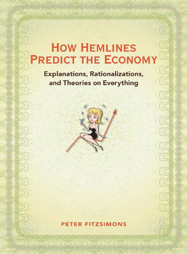 Cover for Peter Fitzsimons · How Hemlines Predict the Economy: Explanations, Rationalizations, and Theories on Everything (Hardcover Book) (2009)