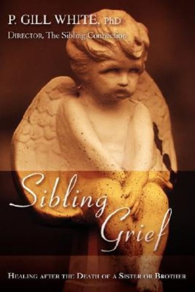 Cover for Pleasant White · Sibling Grief: Healing After the Death of a Sister or Brother (Paperback Bog) (2008)