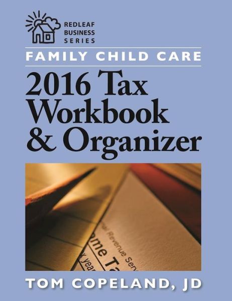 Family Child Care 2016 Tax Workbook and Organizer - Tom Copeland - Books - Redleaf Press - 9781605545110 - January 31, 2017