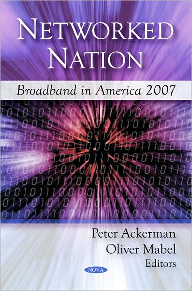 Networked Nation: Broadband in America 2007 - Peter Ackerman - Books - Nova Science Publishers Inc - 9781606928110 - August 17, 2009