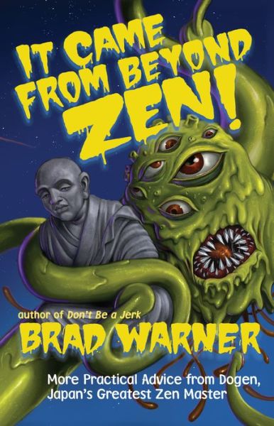 It Came from Beyond Zen: More Practical Advice from Dogen Japan's Greatest Zen Master - Brad Warner - Books - New World Library - 9781608685110 - October 10, 2017