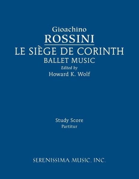 Le Siege de Corinth, Ballet Music - Gioachino Rossini - Bøger - Serenissima Music - 9781608742110 - 12. september 2016