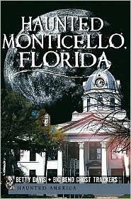 Haunted Monticello, Florida - Betty Davis - Books - Haunted America - 9781609493110 - May 20, 2011