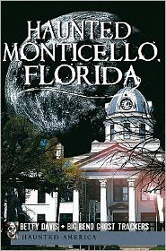 Haunted Monticello, Florida - Betty Davis - Kirjat - Haunted America - 9781609493110 - perjantai 20. toukokuuta 2011