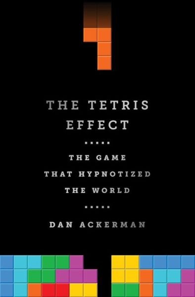 Cover for Dan Ackerman · The Tetris Effect: The Game that Hypnotized the World (Hardcover Book) (2016)