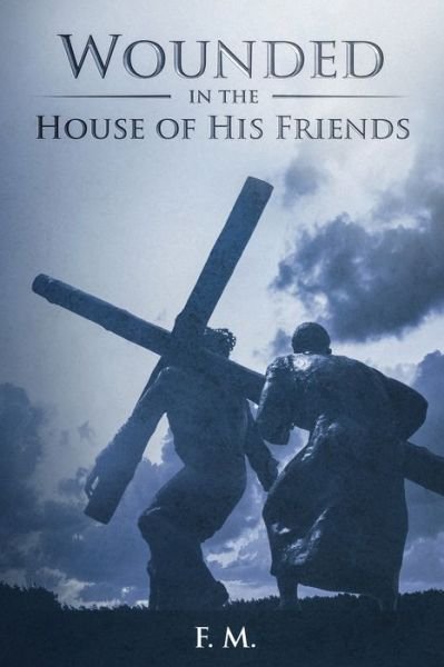 Cover for F M · Wounded in the House of His Friends (Paperback Book) (2020)