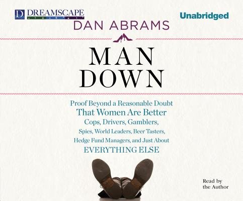 Man Down: Proof Beyond a Reasonable Doubt That Women Are Bet - Dan Abrams - Audioboek - Dreamscape Media - 9781611203110 - 1 maart 2011