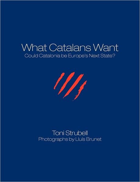 Cover for Lluís Brunet · What Catalans Want (B&amp;w): Could Catalonia Be Europe's Next State? (Paperback Bog) (2011)