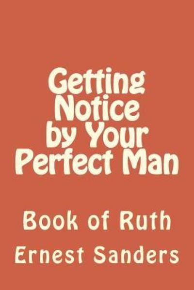 Cover for Ernest L Sanders · Getting Notice by Your Perfect Man (Paperback Book) (2017)