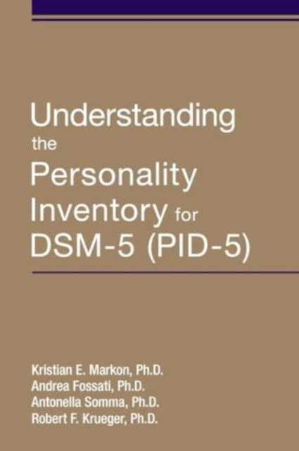 Cover for Markon, Kristian E. (Research Scientist, University of Iowa ) · Understanding the Personality Inventory for DSM-5 (PID-5) (Paperback Book) (2024)