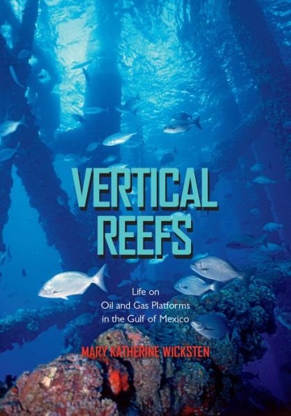 Vertical Reefs: Life on Oil and Gas Platforms in the Gulf of Mexico - Mary Katherine Wicksten - Bøger - Texas A & M University Press - 9781623493110 - 30. oktober 2015