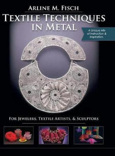 Cover for Arline Fisch · Textile Techniques in Metal: For Jewelers, Textile Artists &amp; Sculptors (Hardcover Book) [Reprint edition] (2016)