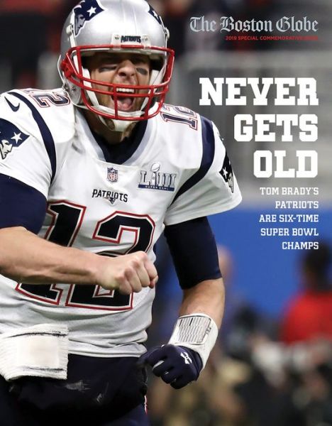 Cover for The Boston Globe · Never Gets Old: Tom Brady's Patriots Are Six-Time Super Bowl Champs (Paperback Book) (2019)