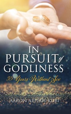 Cover for Aaron Appiah-Kubi · In Pursuit of Godliness: 35 Years Without Sex (Hardcover Book) (2020)