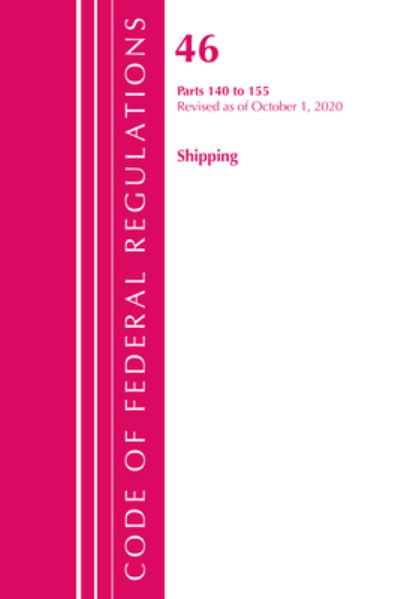 Cover for Office Of The Federal Register (U.S.) · Code of Federal Regulations, Title 46 Shipping 140-155, Revised as of October 1, 2020 - Code of Federal Regulations, Title 46 Shipping (Paperback Book) (2021)
