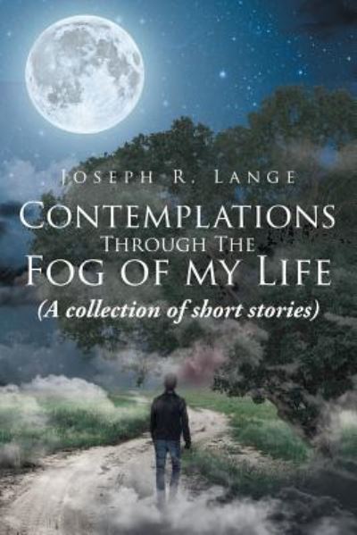 Cover for Joseph R Lange · Contemplations through the Fog of My Life: (A collection of short stories) (Paperback Book) (2018)