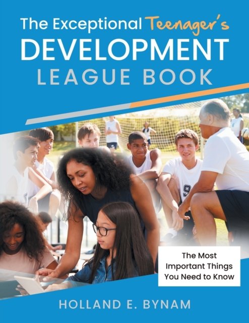 Cover for Holland E Bynam · The Exceptional Teenager's Development League Book (Pocketbok) (2020)