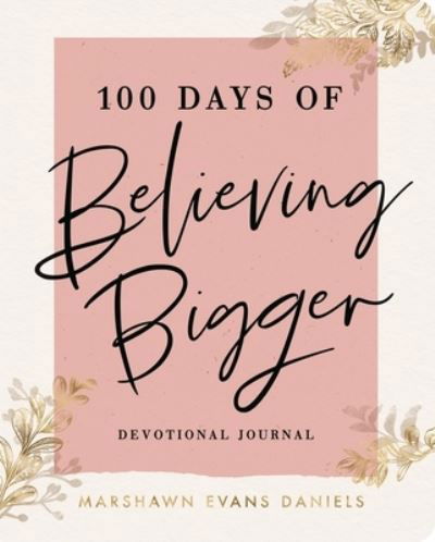 Cover for Marshawn Evans Daniels · 100 Days of Believing Bigger (Paperback Book) (2020)