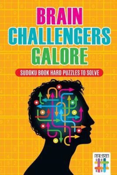 Brain Challengers Galore Sudoku Book Hard Puzzles to Solve - Senor Sudoku - Bücher - Senor Sudoku - 9781645215110 - 1. Februar 2019