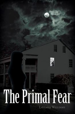 The Primal Fear - Latesha Williams - Books - Fulton Books - 9781646544110 - September 15, 2020
