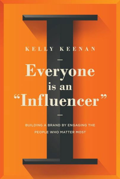 Cover for Kelly Keenan · Everyone Is An &quot;Influencer&quot;: Building A Brand By Engaging The People Who Matter Most (Hardcover Book) (2022)