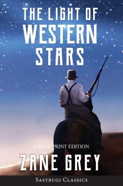 Cover for Zane Grey · Light of Western Stars (ANNOTATED, LARGE PRINT) (Bok) (2020)