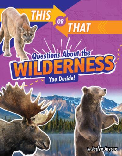 This or That Questions about the Wilderness - Jaclyn Jaycox - Books - Capstone Press - 9781663907110 - August 1, 2021