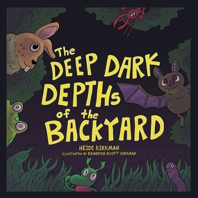 Cover for Heidi Kirkman · Deep Dark Depths of the Backyard (Book) (2021)