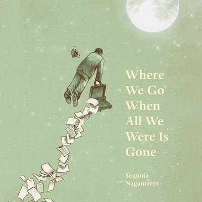 Cover for Sequoia Nagamatsu · Where We Go When All We Were Is Gone (CD) (2023)