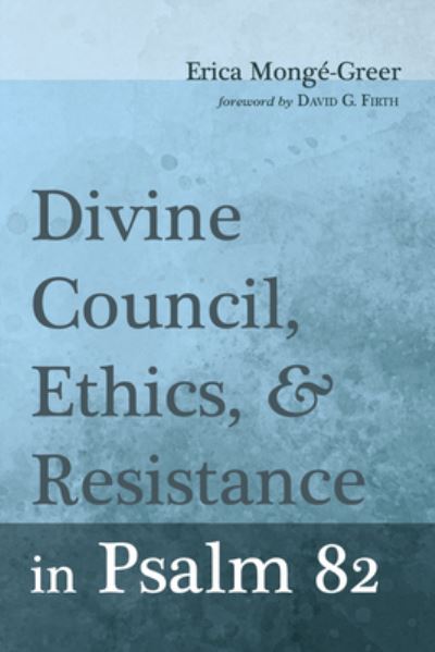 Cover for Erica Mongé-Greer · Divine Council, Ethics, and Resistance in Psalm 82 (Book) (2023)