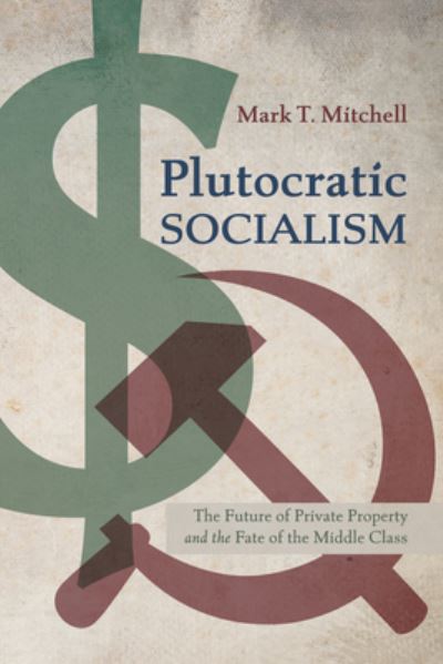 Cover for Mark T. Mitchell · Plutocratic Socialism (Buch) (2022)