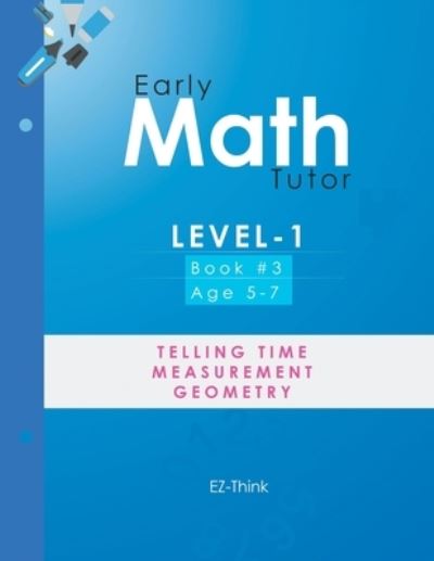 Early Math Tutor : Level-1 - EZ-Think - Books - Xlibris Corporation LLC - 9781669880110 - December 6, 2022