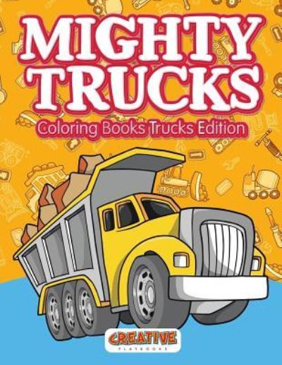 Cover for Creative Playbooks · Mighty Trucks Coloring Books Trucks Edition (Pocketbok) (2016)